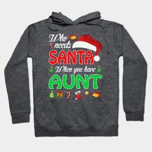 Who Needs Santa When You Have Aunt Christmas Hoodie